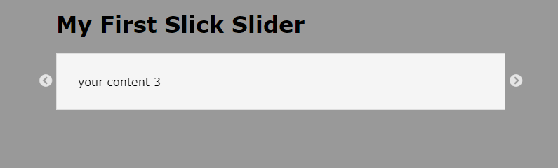 My First Slick Slider 
your content 3 